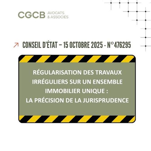 Obligation de régulariser des travaux irréguliers lors d’une nouvelle demande de permis de construire – CE, 15 octobre 2025, n°476295